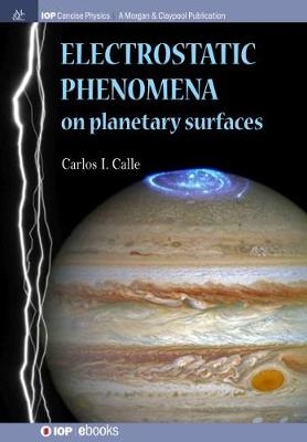 Electrostatic Phenomena on Planetary Surfaces - Carlos I. Calle