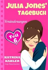 Julia Jones'' Tagebuch - Teil 6 - Veränderungen -  Katrina Kahler