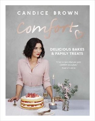 Comfort: Delicious Bakes and Family Treats - Candice Brown