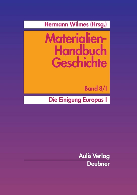 Materialien-Handbuch Geschichte / Die Einigung Europas I. - Hartmut Gläßer, Thomas Grove, Bernhard Hall, Ulrike Hölting, Heinz-Ulrich Kammeier, Eugen Kölker, Mandy Körprich, Frank-Michael Kuhlemann, Friedgar Löbker, Beate Quakernack, Bruno Reuter, Hartwig Wiedow, Rainer Zelzner