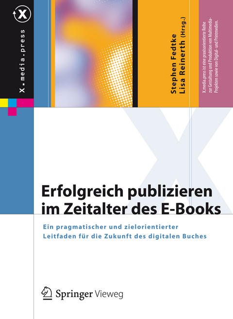 Erfolgreich publizieren im Zeitalter des E-Books - Stephen Fedtke, Lisa Reinerth, Martin Schippan, Hans Huck, Robert Galitz, Robert Görlich, Hannah Grünewald, Svenja Hagenhoff, Marcel Weiß, Bernd Krämer, Claudia Lux