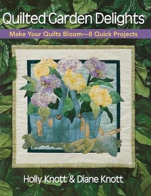 Quilted Garden Delights - Diane Knott, Holly Knott