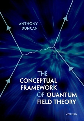 The Conceptual Framework of Quantum Field Theory - Anthony Duncan