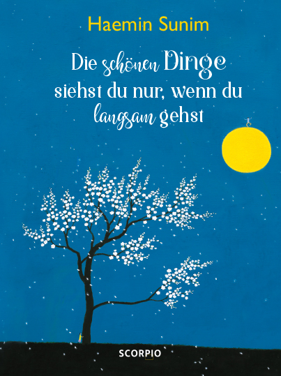 Die schönen Dinge siehst du nur, wenn du langsam gehst - Haemin Sunim