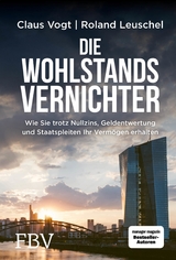 Die Wohlstandsvernichter - Roland Leuschel, Claus Vogt