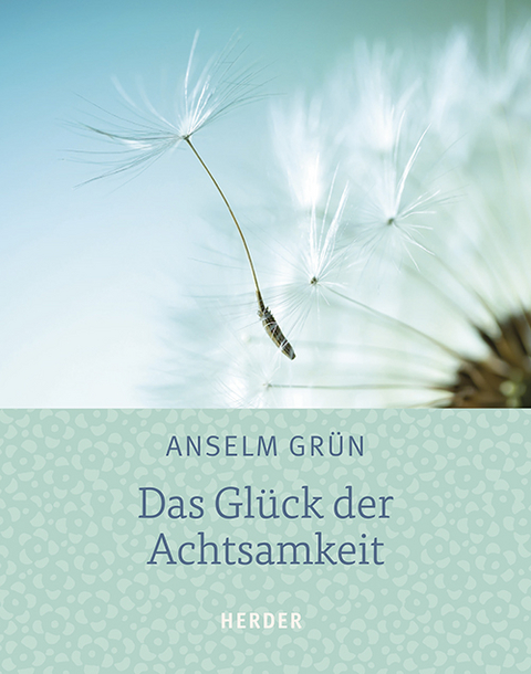 Das Glück der Achtsamkeit - Anselm Grün