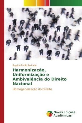 HarmonizaÃ§Ã£o, UniformizaÃ§Ã£o e AmbivalÃªncia do Direito Nacional - RogÃ©rio Emilio Andrade