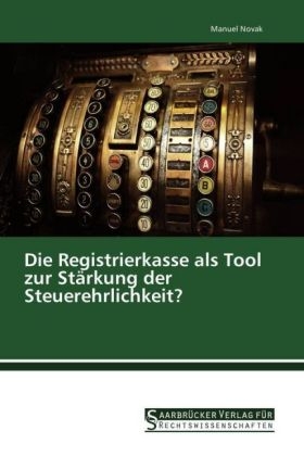 Die Registrierkasse als Tool zur Stärkung der Steuerehrlichkeit? - Manuel Novak