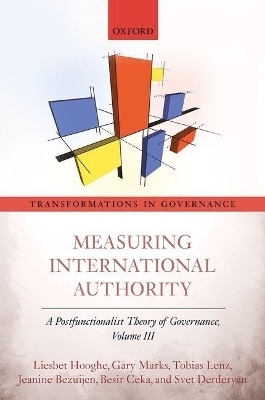 Measuring International Authority - Liesbet Hooghe, Gary Marks, Tobias Lenz, Jeanine Bezuijen, Besir Ceka