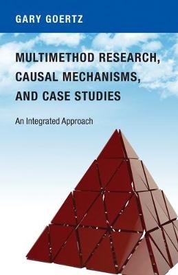 Multimethod Research, Causal Mechanisms, and Case Studies - Gary Goertz