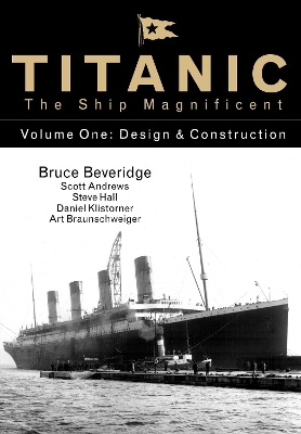 Titanic the Ship Magnificent - Volume One - Bruce Beveridge, Scott Andrews, Steve Hall, Daniel Klistorner, Art Braunschweiger