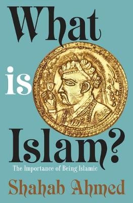 What Is Islam? - Shahab Ahmed