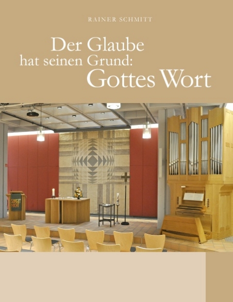 Der Glaube hat seinen Grund: Gottes Wort - Rainer Schmitt