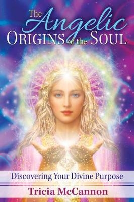 The Angelic Origins of the Soul - Tricia McCannon