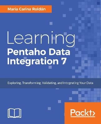 Learning Pentaho Data Integration 8 CE - Third Edition - Maria Carina Roldan