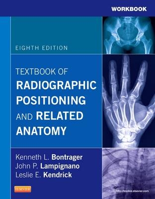 Workbook for Textbook of Radiographic Positioning and Related Anatomy - Kenneth L. Bontrager, John Lampignano