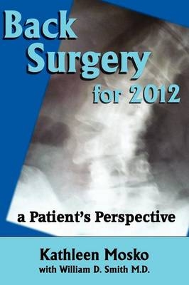 Back Surgery for 2012 - William D Smith M D, Kathleen Mosko