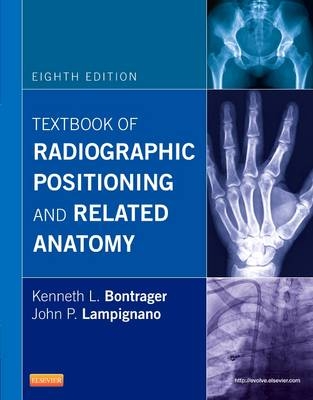 Textbook of Radiographic Positioning and Related Anatomy - Kenneth L. Bontrager, John Lampignano