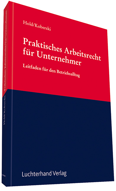 Praktisches Arbeitsrecht für Unternehmer - Dieter Hold, Wolfgang Koberski, Georg Kleinsorge