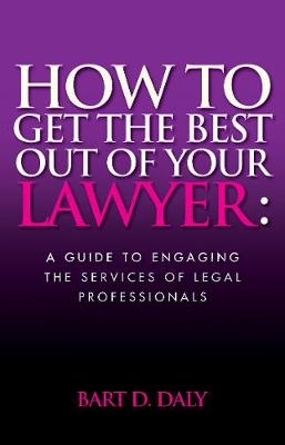 How to Get the Best Out of Your Lawyer - Bart Daly