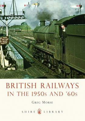 British Railways in the 1950s and ’60s - Greg Morse