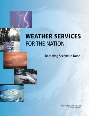 Weather Services for the Nation -  National Research Council,  Division on Earth and Life Studies,  Board on Atmospheric Sciences and Climate,  Committee on the Assessment of the National Weather Service's Modernization Program