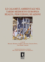 Le calamità ambientali nel tardo medioevo europeo: realtà, percezioni, reazioni - Piccinni Gabriella, Varanini Gian Maria, Pinto Giuliano, Matheus Michael