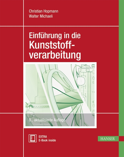 Einführung in die Kunststoffverarbeitung - Christian Hopmann, Walter Michaeli