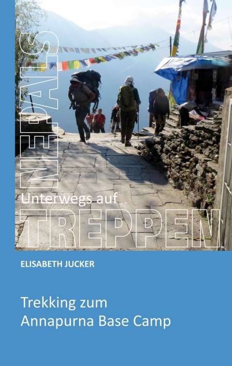 Unterwegs auf Nepals Treppen - Elisabeth Jucker