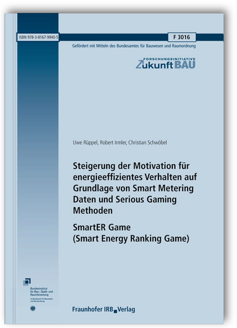 Steigerung der Motivation für energieeffizientes Verhalten auf Grundlage von Smart Metering Daten und Serious Gaming Methoden. SmartER Game (Smart Energy Ranking Game). Abschlussbericht - Uwe Rüppel, Robert Irmler, Christian Schwöbel