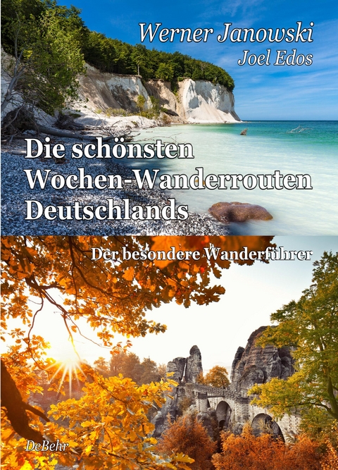 Die schönsten Wochen-Wanderrouten Deutschlands - Der besondere Wanderführer - Werner Janowski, Joel Edos