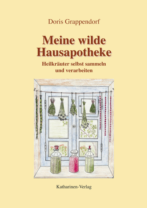 Meine wilde Hausapotheke - Doris Grappendorf