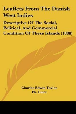 Leaflets From The Danish West Indies - Charles Edwin Taylor