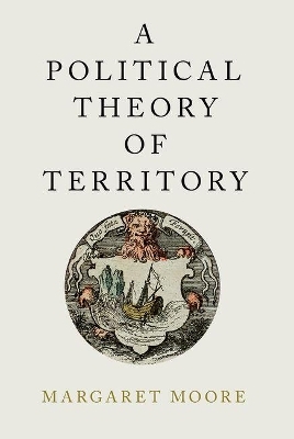 A Political Theory of Territory - Margaret Moore