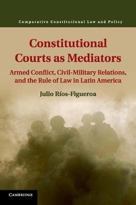 Constitutional Courts as Mediators - Julio Ríos-Figueroa