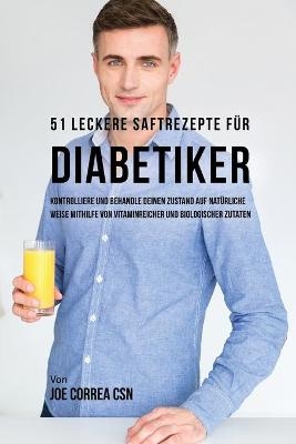 51 leckere Saftrezepte für Diabetiker - Joe Correa