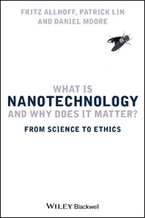 What Is Nanotechnology and Why Does It Matter? - Fritz Allhoff, Patrick Lin, Daniel Moore