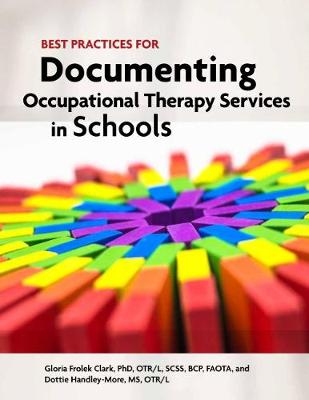 Best Practices for Documenting Occupational Therapy Services in Schools - Gloria Frolek Clark, Dottie Handley-Moore