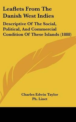 Leaflets From The Danish West Indies - Charles Edwin Taylor