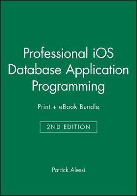 Professional IOS Database Application Programming, 2nd Edition Print + eBook Bundle - Patrick Alessi