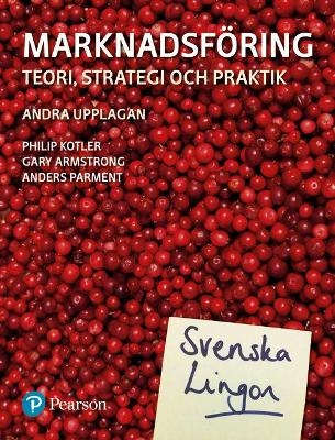 Marknadsföring: teori, strategi och praktik - Philip Kotler, Gary Armstrong, Anders Parment