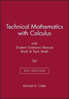 Technical Mathematics with Calculus 6th Edition with Student Solutions Manua Math 6th Edition & Tech Math 6th Edition Set - Michael A Calter