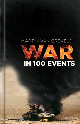 War in 100 Events - Martin van Creveld