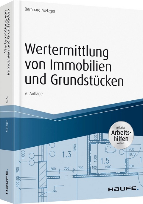 Wertermittlung von Immobilien und Grundstücken - mit Arbeitshilfen online - Bernhard Metzger