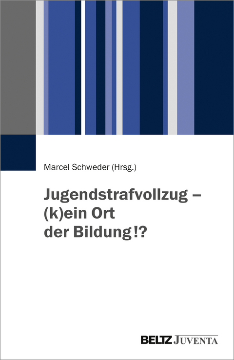 Jugendstrafvollzug - (k)ein Ort der Bildung!? - 