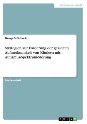 Strategien zur FÃ¶rderung der gezielten Aufmerksamkeit von Kindern mit Autismus-Spektrum-StÃ¶rung - Nancy GrÃ¼tzbach