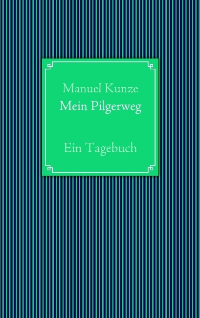 Mein Pilgerweg - Manuel Kunze