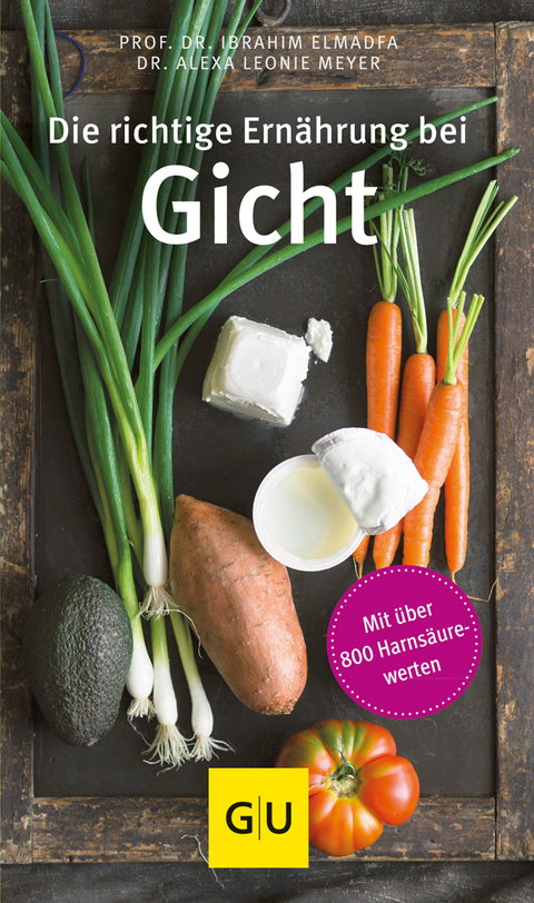 Die richtige Ernährung bei Gicht - Ibrahim Elmadfa, Alexa Leonie Meyer