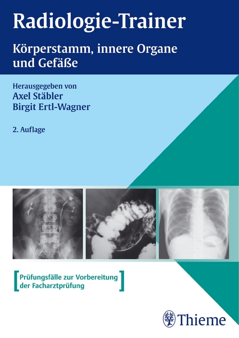 Radiologie-Trainer Körperstamm, Innere Organe und Gefäße - Axel Stäbler, Birgit Ertl-Wagner