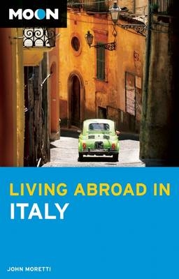 Moon Living Abroad in Italy (3rd ed) - John Moretti